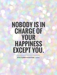 nobody-is-in-charge-of-your-happiness-except-you-quote-1